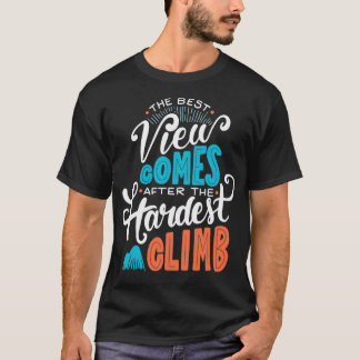 T-shirt La Meilleure Vue Arrive Après La Montée La Plus Di