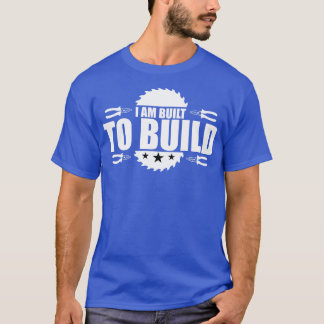 T-shirt La menuiserie Je Suis Construite Pour Construire