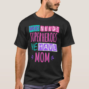 T-shirt La mère de Who needs superhéroes