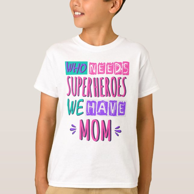T-shirt La mère de Who needs superhéroes (Devant)