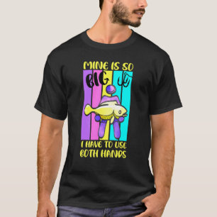 T-shirt La Mine De Pêche Est Si Grande Que Je Dois Utilise