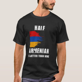 T-shirt La Moitié Arménienne est meilleure que Aucune Armé