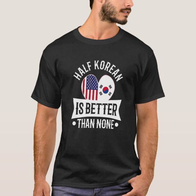T-shirt La moitié coréenne vaut mieux que rien  1 (Devant)