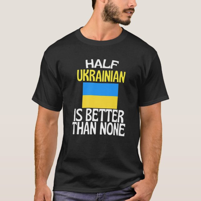 T-shirt La moitié de l'Ukraine est meilleure que aucune dr (Devant)