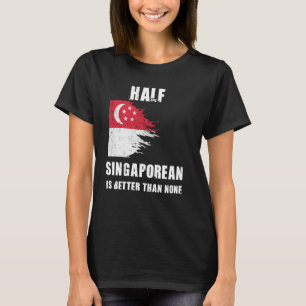T-shirt La Moitié De Singapour Est Meilleur Que Aucun Sing