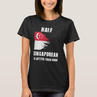 T-shirt La Moitié De Singapour Est Meilleur Que Aucun Sing