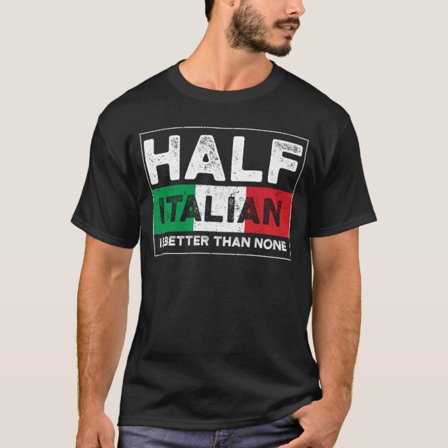 T-shirt La Moitié Italienne Est Meilleure Que Aucune (Devant)