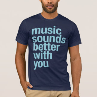T-shirt La musique semble meilleure avec vous