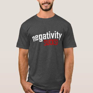 T-shirt La négativité SUCE ! Pièce en t