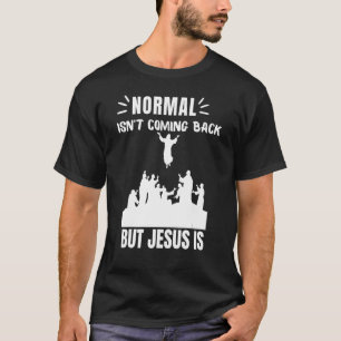 T-shirt La normale ne revient pas, mais Jésus est révélati