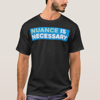 T-shirt La nuance est nécessaire au néolibéral