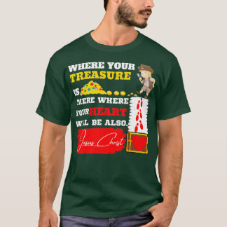 T-shirt Là où votre coeur est là, votre trésor sera tout