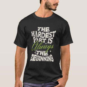 T-shirt La partie la plus difficile est toujours le début