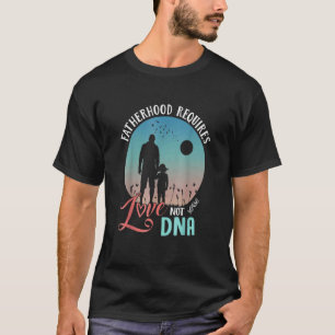 T-shirt La paternité des hommes a besoin d'amour pas l'Adn