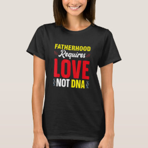 T-shirt La paternité nécessite de l'amour et non l'ADN bea