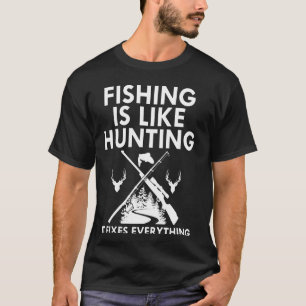 T-shirt La pêche est comme la chasse Drôle de pêcheur de f