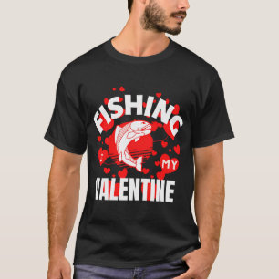 T-SHIRT LA PÊCHE, EST MA SAINT-VALENTIN, MON AMOUR, DE LA