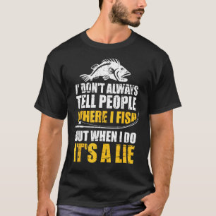 T-shirt La pêche ne dit pas toujours aux gens où pêcher qu