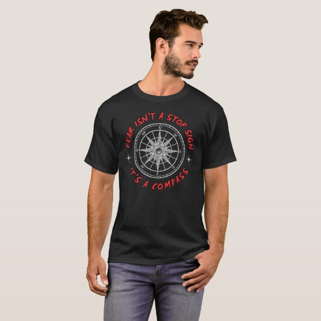 T-shirt La peur n'est pas un signe stop, c'est une boussol (Devant entier)