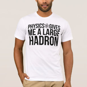 T-shirt La physique me donne un grand Hadron