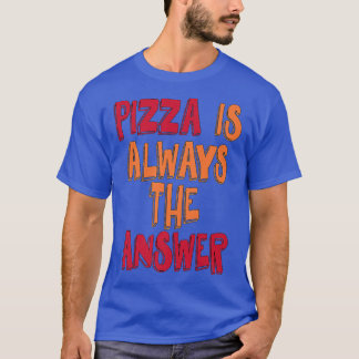 T-shirt La Pizza Est Toujours La Réponse