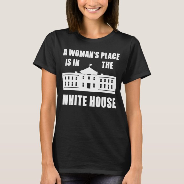 T-SHIRT "LA PLACE D'UNE FEMME EST DANS LA MAISON BLANCHE" (Devant)