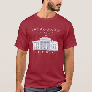 T-shirt La place d'une femme est dans la Maison Blanche -