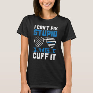 T-shirt La police ne peut pas réparer les bêtises, mais je