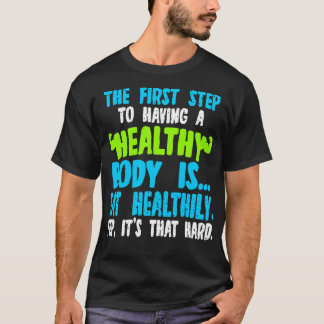 T-shirt La Première Étape Pour Avoir Un Corps Sain Est Man