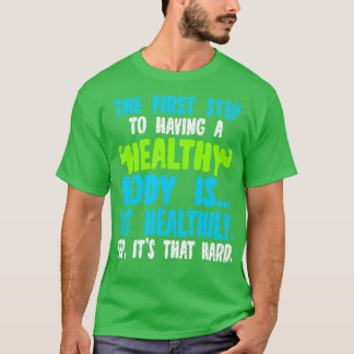 T-shirt La Première Étape Pour Avoir Un Corps Sain Est Man