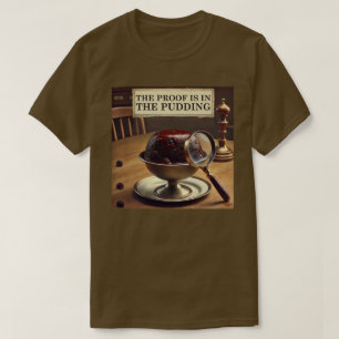 T-shirt La preuve est dans le Pudding