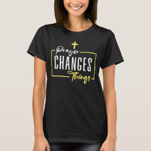 T-shirt La prière change les choses, la foi chrétienne