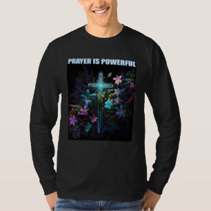 T-shirt La prière est des fleurs puissantes Croix Jésus-Ch