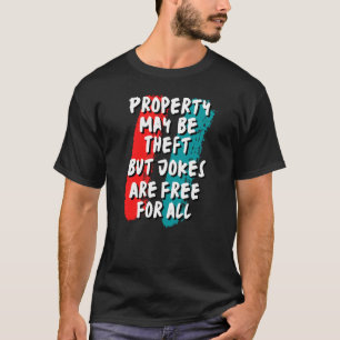 T-shirt La Propriété Peut Être Un Vol, Mais Les Blagues So