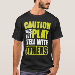 T-shirt La Prudence Ne Joue Pas Bien Avec Les Autres