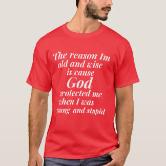 T-shirt La raison pour laquelle je suis vieux et sage est