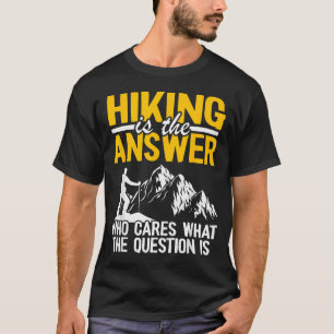 T-shirt La randonnée est la réponse Qui se soucie de la qu