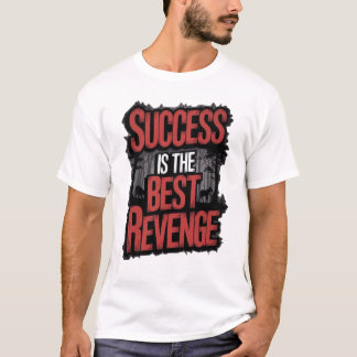 T-Shirt La réussite est la meilleure vengeance -
