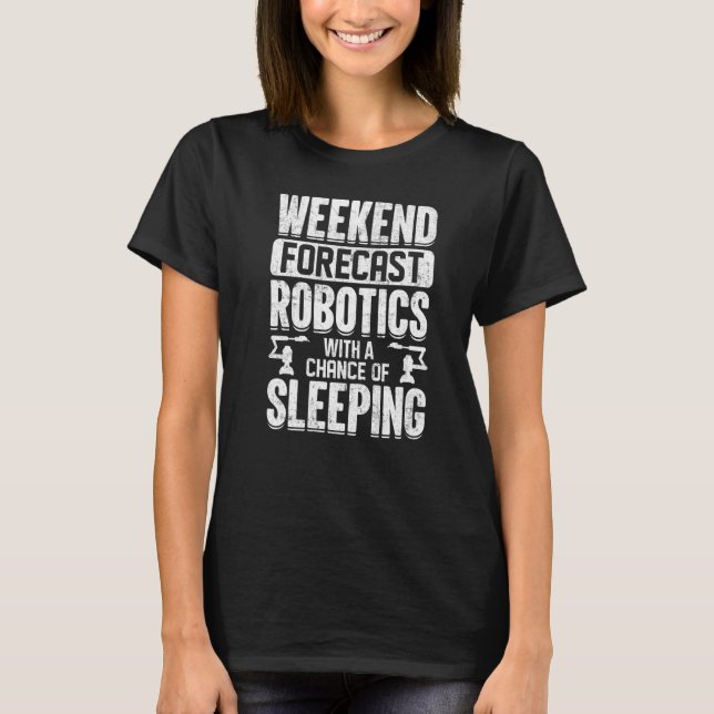 T-shirt La robotique des prévisions de fin de semaine avec (Devant)