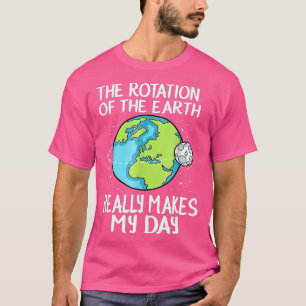 T-shirt La Rotation De La Terre Fait De Ma Journée Une Sci