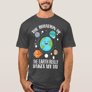 T-shirt La Rotation De La Terre Fait Vraiment De Ma Scienc