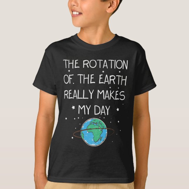 T-shirt La Rotation De La Terre Fait Vraiment Mon Jour (Devant)