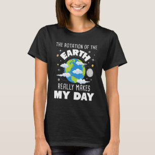 T-shirt La Rotation De La Terre Fait Vraiment Mon Jour