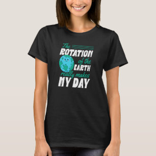 T-shirt La Rotation De La Terre Fait Vraiment Mon Jour