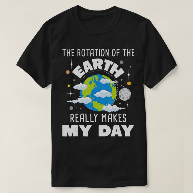 T-shirt La Rotation De La Terre Fait Vraiment Mon Jour 3 (Design devant)