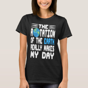 T-shirt La Rotation De La Terre Fait Vraiment Mon Jour Rét
