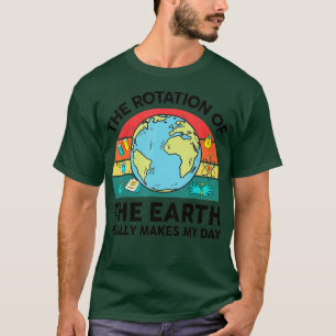 T-shirt La rotation drôle de la planète Terre fait de mon