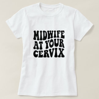 T-shirt La sage-femme à votre Cervix | Drôle cadeau du tra