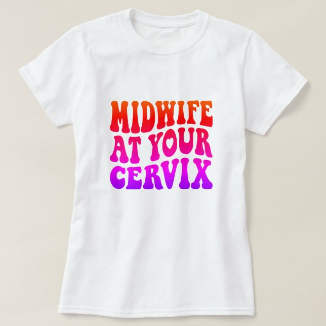 T-shirt La sage-femme à votre Cervix | Drôle cadeau du tra (Design devant)