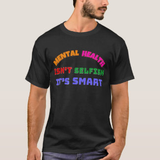 T-SHIRT LA SANTÉ MENTALE N’EST PAS ÉGOÏSTE, C’EST INTELLIG